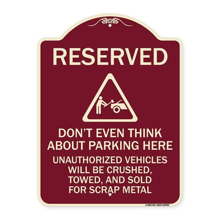 SIGNMISSION Reserved Do Not Think About Parking Here Unauthorized Vehicles Crushed Towed and Sold, BU-1824-22984 A-DES-BU-1824-22984